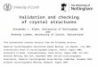 Validation and checking of crystal structures This presentation contains material from the following lectures: American Crystallographic Association Annual
