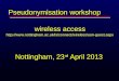 Wireless access  Nottingham, 23 rd April 2013 Pseudonymisation workshop