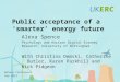 Public acceptance of a ‘smarter’ energy future Alexa Spence Psychology and Horizon Digital Economy Research, University of Nottingham With Christina Demski,