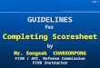 Corrected and presented b y Laszlo HERPAI FIVB RGC member Page 1 GUIDELINES Completing Scoresheet by Mr. Songsak CHAREONPONG FIVB / AVC. Referee Commission