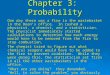 Chapter 3: Probability One day there was a fire in the wastebasket in the Dean’s office. In rushed a physicist, a chemist, and a statistician. The physicist