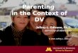 Parenting in the Context of DV Jeffrey L. Edleson, Ph.D. University of Minnesota © 2010 Jeffrey L. Edleson