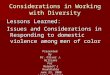 Considerations in Working with Diversity Lessons Learned: Issues and Considerations in Responding to domestic violence among men of color Presented By