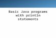 Basic Java programs with println statements. 2 Compile/run a program 1.Write it –code or source code: the set of instructions in a program 2.Compile it