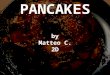 PANCAKES by Matteo C. 2D. INGREDIENTS ( SERVES: 6 PEOPLE) 450 ml skimmed milk 150 gr caster sugar 2 eggs 1 teaspoon vegetable oil 1 teaspoon vanilla extract