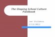 The Shaping School Culture Fieldbook Joe Childers 2/13/2012