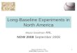Maury Goodman, ANL NOW 2008 September 2008 1 Long-Baseline Experiments in North America Maury Goodman ANL NOW 2008 September 2008