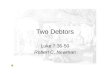 Two Debtors Luke 7:36-50 Robert C. Newman. The Incident Luke 7:36-39