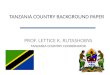 PROF. LETTICE K. RUTASHOBYA TANZANIA COUNTRY COORDINATOR TANZANIA COUNTRY BACKGROUND PAPER