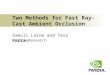 Two Methods for Fast Ray-Cast Ambient Occlusion Samuli Laine and Tero Karras NVIDIA Research