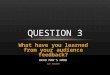 What have you learned from your audience feedback? DEAD MAN’S HAND Joe Habben QUESTION 3