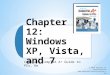 Complete CompTIA A+ Guide to PCs, 6e Chapter 12: Windows XP, Vista, and 7 © 2014 Pearson IT Certification 