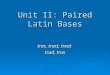 Unit II: Paired Latin Bases trac, tract, treat trud, trus