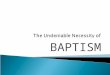 BAPTISM.  Read Scriptures that mention baptism  See relationship between baptism & salvation  Draw conclusions  Observe 16 separate reasons to be