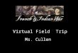 Virtual Field Trip Ms. Cullen. The Goal The Goal of this field trip is to help you identify the cause and effects of the French and Indian War. The Lenni-Lenape