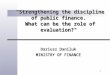 1 "Strengthening the discipline of public finance. What can be the role of evaluation?" Dariusz Daniluk MINISTRY OF FINANCE