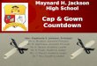 Cap & Gown Countdown Maynard H. Jackson High School Cap & Gown Countdown Mrs. Stephanie S. Johnson, Principal Mr. D. Murdock, Assistant Principal Ms. M