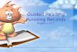 Guided Reading Running Records Project L.I.F.T. Objectives Participants will … Explain what guided reading is and its purpose. Explain why running records