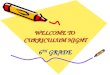 WELCOME TO CURRICULUM NIGHT WELCOME TO CURRICULUM NIGHT 6 TH GRADE