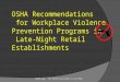 OSHA Recommendations for Workplace Violence Prevention Programs in Late-Night Retail Establishments OSHAX.org – The Unofficial Guide to the OSHA