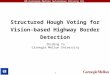 GM-Carnegie Mellon Autonomous Driving CRL Structured Hough Voting for Vision- based Highway Border Detection 1 Zhiding Yu Carnegie Mellon University