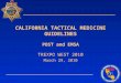 CALIFORNIA TACTICAL MEDICINE GUIDELINES POST and EMSA TREXPO WEST 2010 March 29, 2010