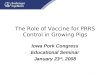 The Role of Vaccine for PRRS Control in Growing Pigs Iowa Pork Congress Educational Seminar January 23 rd, 2008