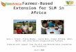 Farmer-Based Extension for SLM in Africa 1 Sara J. Scherr, Claire Rhodes, Louise Buck, Cosmas Ochieng, Robin Marsh, and Jenny Nelson Ecoagriculture Partners
