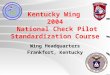 Kentucky Wing 2004 National Check Pilot Standardization Course Wing Headquarters Frankfort, Kentucky