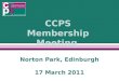 CCPS Membership Meeting Norton Park, Edinburgh 17 March 2011