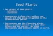 Seed Plants  Two groups of seed plants: Gymnosperms Gymnosperms Angiosperms Angiosperms  Gymnosperms include the conifers and cycads and this group originated