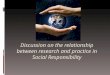 Discussion on the relationship between research and practice in Social Responsibility