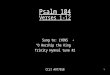 Psalm 104 Verses 1-12 Sung to: LYONS “O Worship the King” Trinity Hymnal tune #2 CCLI #977558 1
