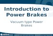 1 Introduction to Power Brakes Vacuum type Power Brakes