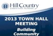 2013 TOWN HALL MEETING Building Community. Welcome and Invocation Jeff Farrell, Chairman, Hill Country Board of Trustees
