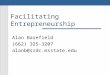 Facilitating Entrepreneurship Alan Barefield (662) 325-3207 alanb@srdc.msstate.edu