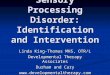 Sensory Processing Disorder: Identification and Intervention Linda King-Thomas MHS, OTR/L Developmental Therapy Associates Durham and Cary 