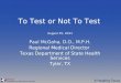 To Test or Not To Test August 25, 2011 Paul McGaha, D.O., M.P.H. Regional Medical Director Texas Department of State Health Services Tyler, TX