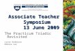 The Practicum Triadic Revisited Lynne Anderson Debora Lee Associate Teacher Symposium 13 June 2009 13 June 2009