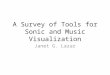 A Survey of Tools for Sonic and Music Visualization Janet G. Lazar