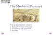 1 of 16 The Medieval Peasant This presentation covers: 1.Peasant homes and work 2.Controlling the peasants 3.Women