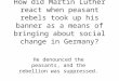 How did Martin Luther react when peasant rebels took up his banner as a means of bringing about social change in Germany? He denounced the peasants, and