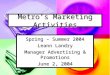 Metro’s Marketing Activities Spring – Summer 2004 Leann Landry Manager Advertising & Promotions June 2, 2004