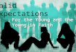 Valid Expectations For the Young and the Young in Faith