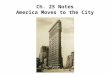 Ch. 25 Notes America Moves to the City. The Growth of Cities 1.During the Gilded Age, U.S. cities grew at a rapid pace, mainly for two reasons: 1.As industry