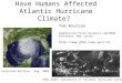 Have Humans Affected Atlantic Hurricane Climate? Hurricane Katrina, Aug. 2005 GFDL model simulation of Atlantic hurricane activity Tom Knutson Geophysical