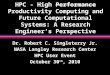HPC - High Performance Productivity Computing and Future Computational Systems: A Research Engineer’s Perspective Dr. Robert C. Singleterry Jr. NASA Langley