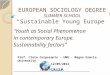 EUROPEAN SOCIOLOGY DEGREE SUMMER SCHOOL “Sustainable Young Europe” “Youth as Social Phenomenon in contemporary Europe. Sustainability factors” Prof. Cleto