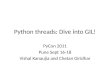 Python threads: Dive into GIL! PyCon 2011 Pune Sept 16-18 Vishal Kanaujia and Chetan Giridhar