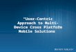 “User-Centric Approach to Multi- Device Cross Platform Mobile Solutions”